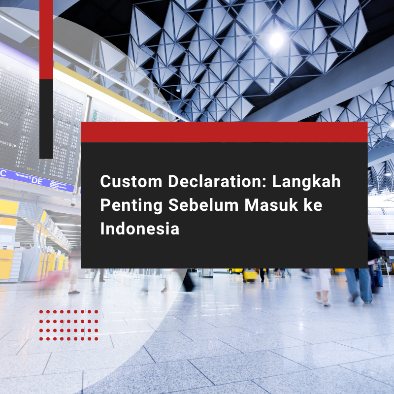 Syarat Custom Declaration Indonesia: Pemegang KITAS & WNI
